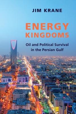 Energy Kingdoms: Oil and Political Survival in the Persian Gulf