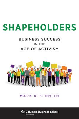 Shapeholders: Business Success in the Age of Activism