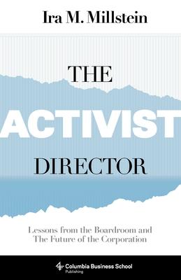 The Activist Director: Lessons from the Boardroom and the Future of the Corporation Subscription