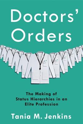 Doctors' Orders: The Making of Status Hierarchies in an Elite Profession