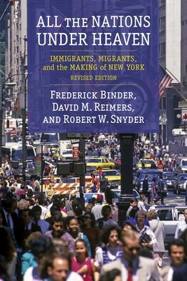 All the Nations Under Heaven: Immigrants, Migrants, and the Making of New York, Revised Edition