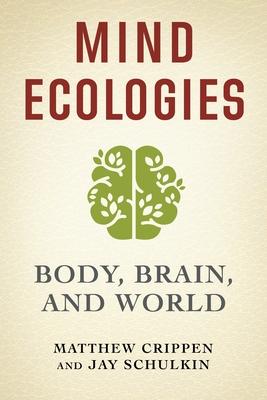 Mind Ecologies: Body, Brain, and World