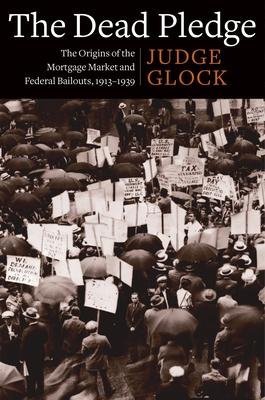 The Dead Pledge: The Origins of the Mortgage Market and Federal Bailouts, 1913-1939