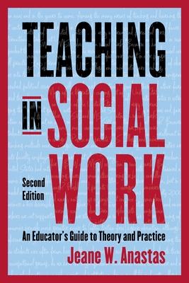 Teaching in Social Work: An Educator's Guide to Theory and Practice