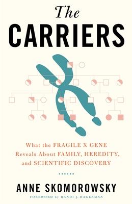 The Carriers: What the Fragile X Gene Reveals about Family, Heredity, and Scientific Discovery