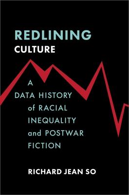 Redlining Culture: A Data History of Racial Inequality and Postwar Fiction