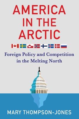 America in the Arctic: Foreign Policy and Competition in the Melting North Subscription