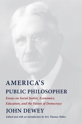 America's Public Philosopher: Essays on Social Justice, Economics, Education, and the Future of Democracy