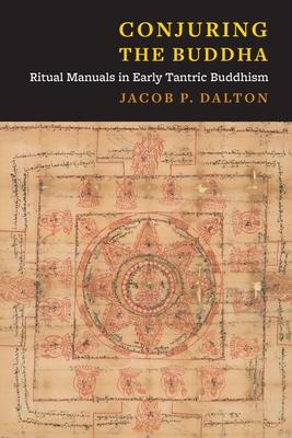 Conjuring the Buddha: Ritual Manuals in Early Tantric Buddhism