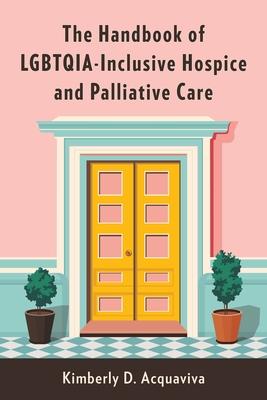 The Handbook of Lgbtqia-Inclusive Hospice and Palliative Care