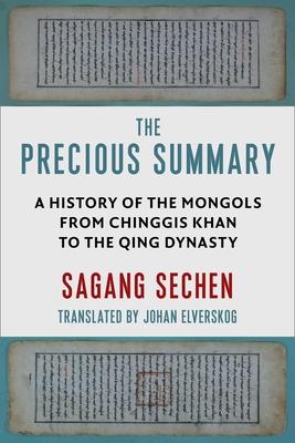 The Precious Summary: A History of the Mongols from Chinggis Khan to the Qing Dynasty