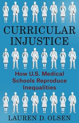 Curricular Injustice: How U.S. Medical Schools Reproduce Inequalities