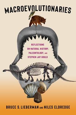 Macroevolutionaries: Reflections on Natural History, Paleontology, and Stephen Jay Gould