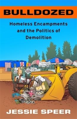 Bulldozed: Homeless Encampments and the Politics of Demolition Subscription