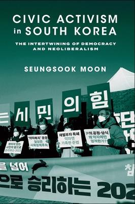 Civic Activism in South Korea: The Intertwining of Democracy and Neoliberalism