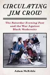 Circulating Jim Crow: The Saturday Evening Post and the War Against Black Modernity Subscription