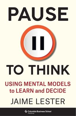 Pause to Think: Using Mental Models to Learn and Decide