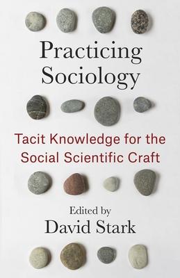 Practicing Sociology: Tacit Knowledge for the Social Scientific Craft