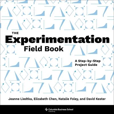 The Experimentation Field Book: A Step-By-Step Project Guide