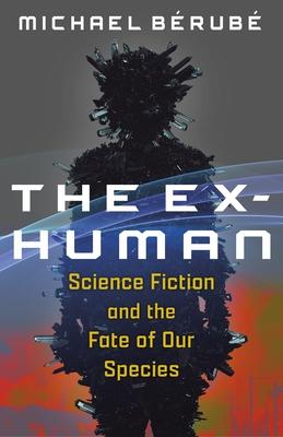 The Ex-Human: Science Fiction and the Fate of Our Species