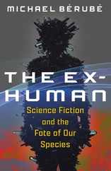 The Ex-Human: Science Fiction and the Fate of Our Species Subscription