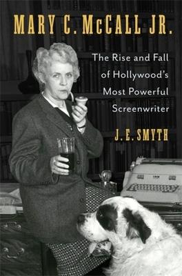 Mary C. McCall Jr.: The Rise and Fall of Hollywood's Most Powerful Screenwriter