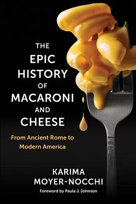The Epic History of Macaroni and Cheese: From Ancient Rome to Modern America