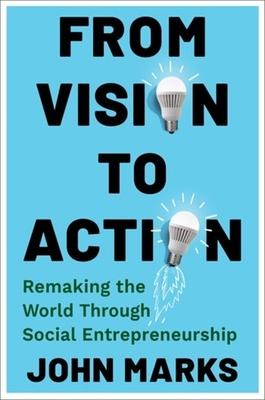 From Vision to Action: Remaking the World Through Social Entrepreneurship