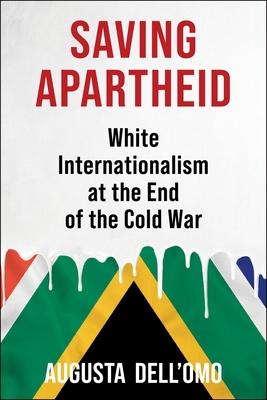 Saving Apartheid: White Internationalism at the End of the Cold War