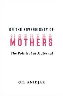 On the Sovereignty of Mothers: The Political as Maternal