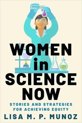 Women in Science Now: Stories and Strategies for Achieving Equity Subscription
