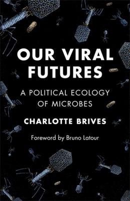 Our Viral Futures: A Political Ecology of Microbes Subscription