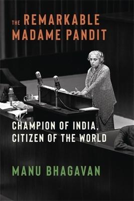 The Remarkable Madame Pandit: Champion of India, Citizen of the World Subscription