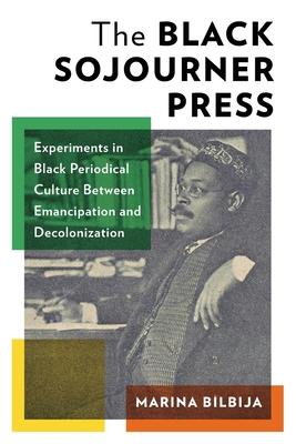 The Black Sojourner Press: Experiments in Black Periodical Culture Between Emancipation and Decolonization Subscription