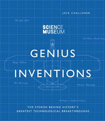 Genius Inventions: The Stories Behind History's Greatest Technological Breakthroughs