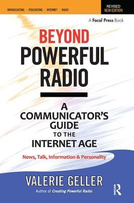 Beyond Powerful Radio: A Communicator's Guide to the Internet Age--News, Talk, Information & Personality for Broadcasting, Podcasting, Intern