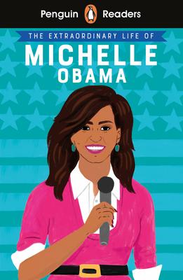 Penguin Reader Level 3: The Extraordinary Life of Michelle Obama (ELT Graded Reader): Level 3