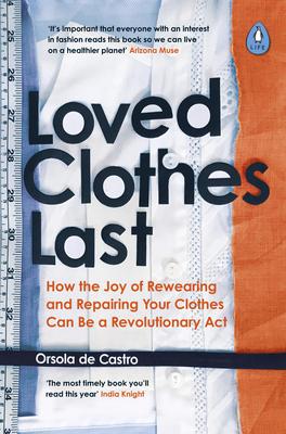 Loved Clothes Last: How the Joy of Rewearing and Repairing Your Clothes Can Be a Revolutionary ACT