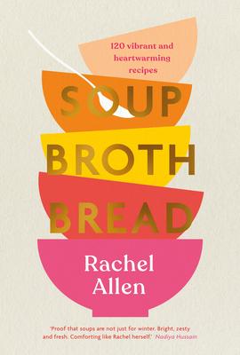 Soup Broth Bread: 120 Vibrant and Heartwarming Recipes