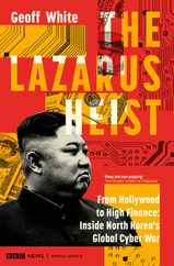 The Lazarus Heist: From Hollywood to High Finance: Inside North Korea's Global Cyber War Subscription