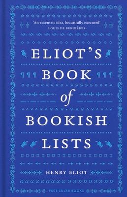 Eliot's Book of Bookish Lists: A Sparkling Miscellany of Literary Lists