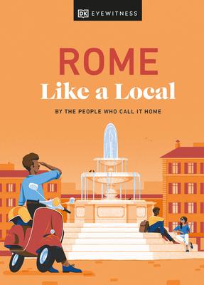 Rome Like a Local: By the People Who Call It Home