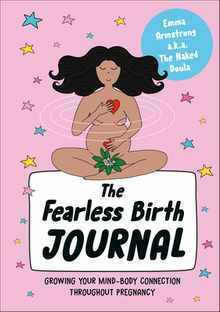 The Fearless Birth Journal: Growing Your Mind-Body Connection Throughout Pregnancy