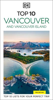 DK Top 10 Vancouver and Vancouver Island: Top 10 Lists for Your Perfect Trip, Plus an All-Weather Folded Map Subscription