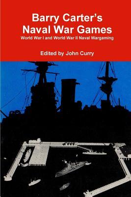 Barry Carter's Naval War Games: World War I and World War II Naval Wargaming