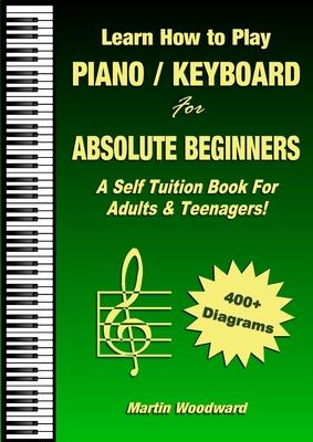 Learn How to Play Piano / Keyboard For Absolute Beginners: A Self Tuition Book For Adults & Teenagers! Subscription