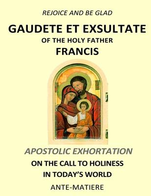 Rejoice and be glad: Gaudete et Exsultate - Apostolic Exhortation on the Call to Holiness in Today's World