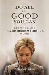 Do All the Good You Can: How Faith Shaped Hillary Rodham Clinton's Politics Subscription