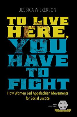 To Live Here, You Have to Fight: How Women Led Appalachian Movements for Social Justice