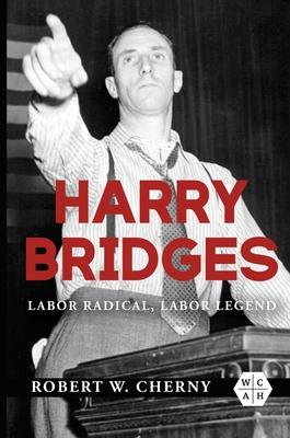 Harry Bridges: Labor Radical, Labor Legend